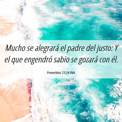 Picture 06 - Proverbios 23:24 RVA - Mucho se alegrará el padre del justo: Y el que - Bible Verse Picture