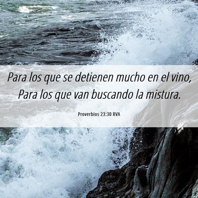 Picture 06 - Proverbios 23:30 RVA - Para los que se detienen mucho en el vino, Para - Bible Verse Picture