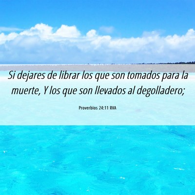 Picture 06 - Proverbios 24:11 RVA - Si dejares de librar los que son tomados para la - Bible Verse Picture