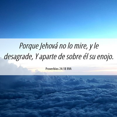 Picture 06 - Proverbios 24:18 RVA - Porque Jehová no lo mire, y le desagrade, Y - Bible Verse Picture