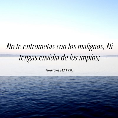 Picture 06 - Proverbios 24:19 RVA - No te entrometas con los malignos, Ni tengas - Bible Verse Picture