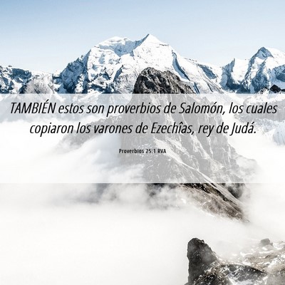Picture 06 - Proverbios 25:1 RVA - TAMBIÉN estos son proverbios de Salomón, los - Bible Verse Picture