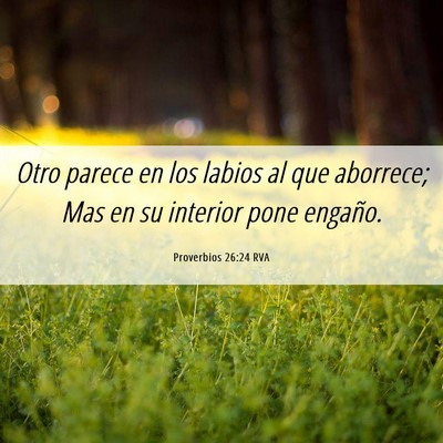 Picture 06 - Proverbios 26:24 RVA - Otro parece en los labios al que aborrece; Mas en - Bible Verse Picture