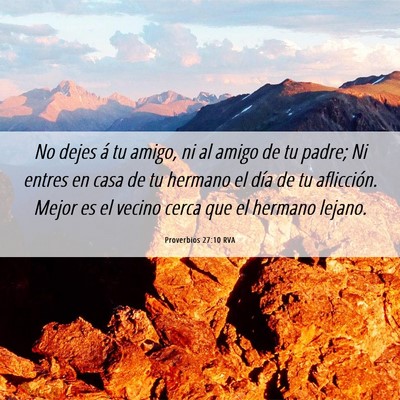 Picture 06 - Proverbios 27:10 RVA - No dejes á tu amigo, ni al amigo de tu padre; Ni - Bible Verse Picture