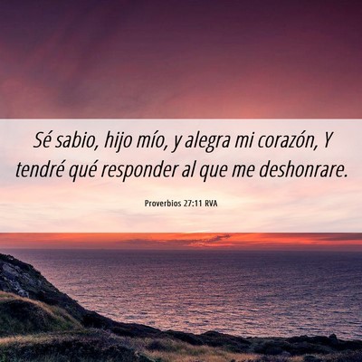 Picture 06 - Proverbios 27:11 RVA - Sé sabio, hijo mío, y alegra mi corazón, Y - Bible Verse Picture