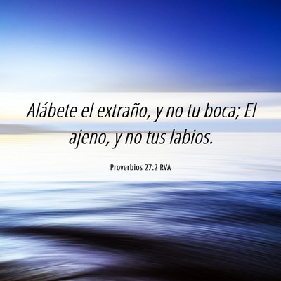 Picture 06 - Proverbios 27:2 RVA - Alábete el extraño, y no tu boca; El ajeno, y - Bible Verse Picture
