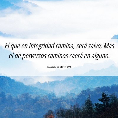 Picture 06 - Proverbios 28:18 RVA - El que en integridad camina, será salvo; Mas el - Bible Verse Picture