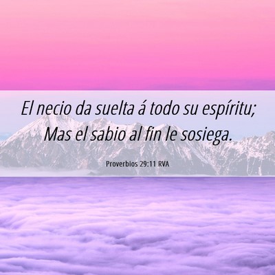 Picture 06 - Proverbios 29:11 RVA - El necio da suelta á todo su espíritu; Mas el - Bible Verse Picture