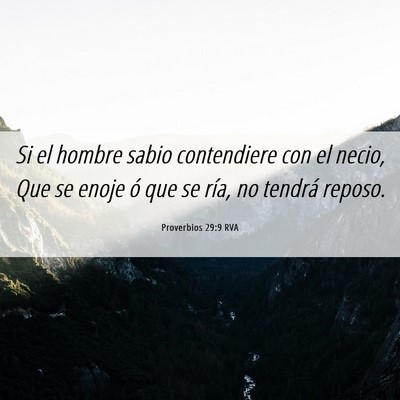 Picture 06 - Proverbios 29:9 RVA - Si el hombre sabio contendiere con el necio, Que - Bible Verse Picture