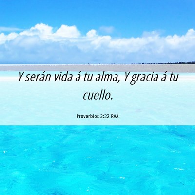 Picture 06 - Proverbios 3:22 RVA - Y serán vida á tu alma, Y gracia á tu - Bible Verse Picture