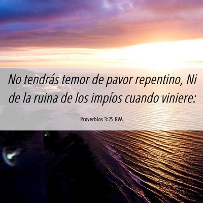 Picture 06 - Proverbios 3:25 RVA - No tendrás temor de pavor repentino, Ni de la - Bible Verse Picture