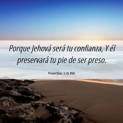 Picture 06 - Proverbios 3:26 RVA - Porque Jehová será tu confianza, Y él - Bible Verse Picture