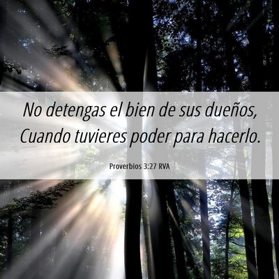 Picture 06 - Proverbios 3:27 RVA - No detengas el bien de sus dueños, Cuando - Bible Verse Picture