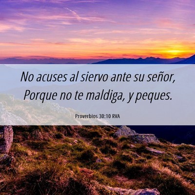 Picture 06 - Proverbios 30:10 RVA - No acuses al siervo ante su señor, Porque no te - Bible Verse Picture