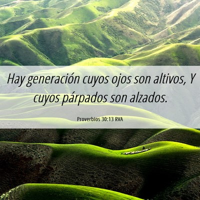 Picture 06 - Proverbios 30:13 RVA - Hay generación cuyos ojos son altivos, Y cuyos - Bible Verse Picture