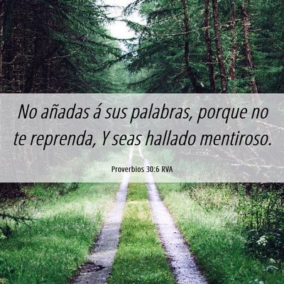 Picture 06 - Proverbios 30:6 RVA - No añadas á sus palabras, porque no te - Bible Verse Picture