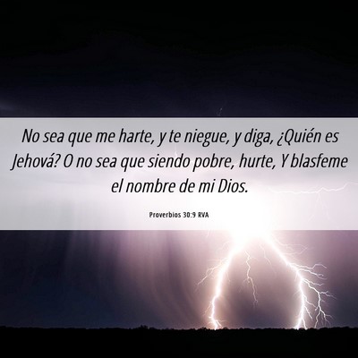 Picture 06 - Proverbios 30:9 RVA - No sea que me harte, y te niegue, y diga, - Bible Verse Picture