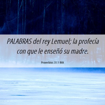 Picture 06 - Proverbios 31:1 RVA - PALABRAS del rey Lemuel; la profecía con que le - Bible Verse Picture
