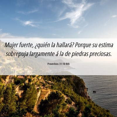 Picture 06 - Proverbios 31:10 RVA - Mujer fuerte, ¿quién la hallará? Porque su - Bible Verse Picture