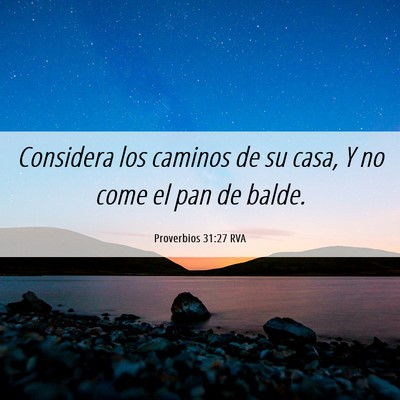 Picture 06 - Proverbios 31:27 RVA - Considera los caminos de su casa, Y no come el - Bible Verse Picture
