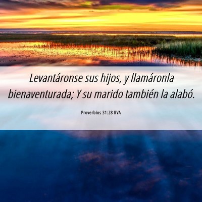 Picture 06 - Proverbios 31:28 RVA - Levantáronse sus hijos, y llamáronla - Bible Verse Picture