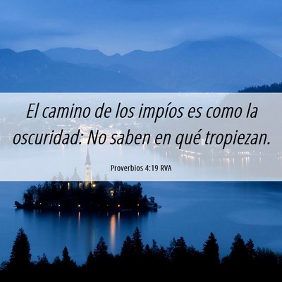 Picture 06 - Proverbios 4:19 RVA - El camino de los impíos es como la oscuridad: No - Bible Verse Picture
