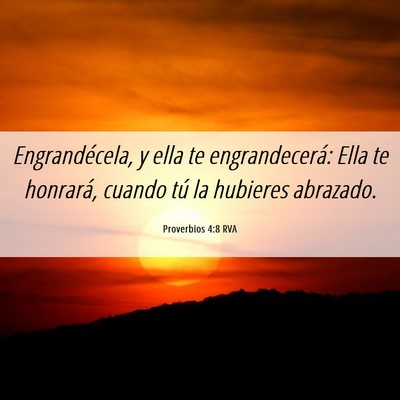 Picture 06 - Proverbios 4:8 RVA - Engrandécela, y ella te engrandecerá: Ella te - Bible Verse Picture