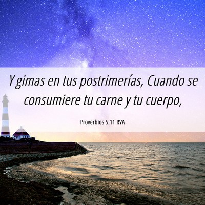 Picture 06 - Proverbios 5:11 RVA - Y gimas en tus postrimerías, Cuando se - Bible Verse Picture
