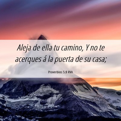 Picture 06 - Proverbios 5:8 RVA - Aleja de ella tu camino, Y no te acerques á la - Bible Verse Picture