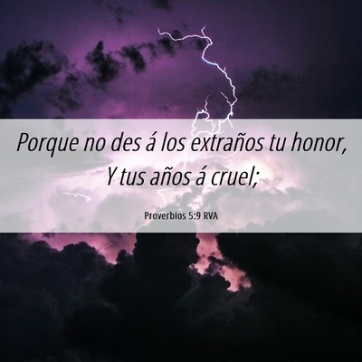 Picture 06 - Proverbios 5:9 RVA - Porque no des á los extraños tu honor, Y tus - Bible Verse Picture