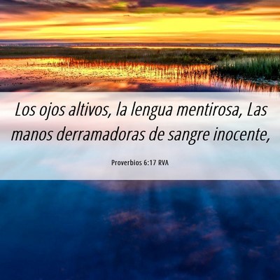 Picture 06 - Proverbios 6:17 RVA - Los ojos altivos, la lengua mentirosa, Las manos - Bible Verse Picture
