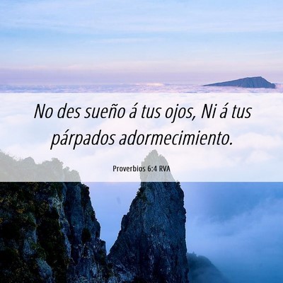 Picture 06 - Proverbios 6:4 RVA - No des sueño á tus ojos, Ni á tus párpados - Bible Verse Picture