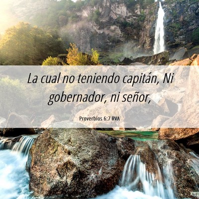 Picture 06 - Proverbios 6:7 RVA - La cual no teniendo capitán, Ni gobernador, ni - Bible Verse Picture