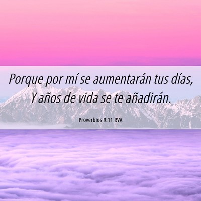 Picture 06 - Proverbios 9:11 RVA - Porque por mí se aumentarán tus días, Y años - Bible Verse Picture