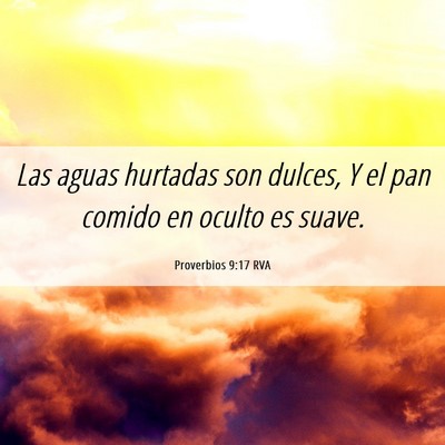 Picture 06 - Proverbios 9:17 RVA - Las aguas hurtadas son dulces, Y el pan comido en - Bible Verse Picture