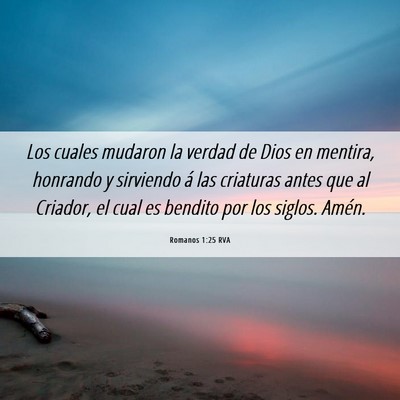 Picture 06 - Romanos 1:25 RVA - Los cuales mudaron la verdad de Dios en mentira, - Bible Verse Picture