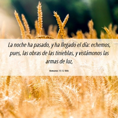 Picture 06 - Romanos 13:12 RVA - La noche ha pasado, y ha llegado el día: - Bible Verse Picture