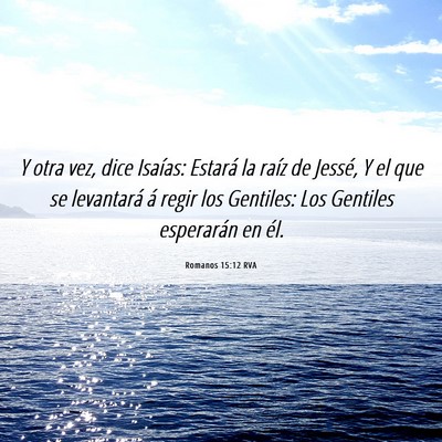 Picture 06 - Romanos 15:12 RVA - Y otra vez, dice Isaías: Estará la raíz de - Bible Verse Picture
