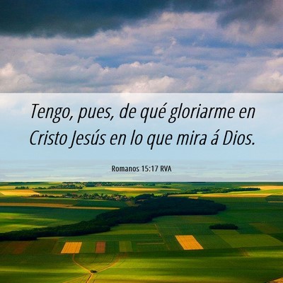 Picture 06 - Romanos 15:17 RVA - Tengo, pues, de qué gloriarme en Cristo Jesús - Bible Verse Picture