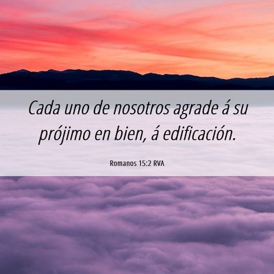 Picture 06 - Romanos 15:2 RVA - Cada uno de nosotros agrade á su prójimo en - Bible Verse Picture
