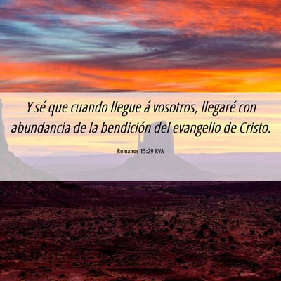 Picture 06 - Romanos 15:29 RVA - Y sé que cuando llegue á vosotros, llegaré con - Bible Verse Picture