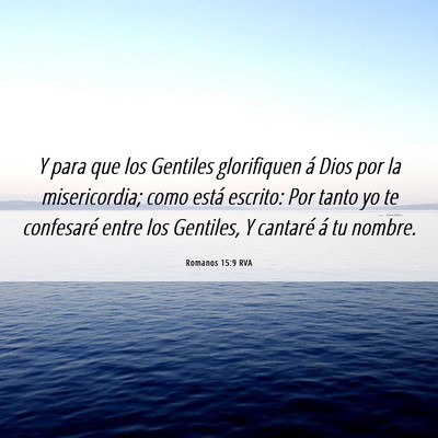 Picture 06 - Romanos 15:9 RVA - Y para que los Gentiles glorifiquen á Dios por - Bible Verse Picture