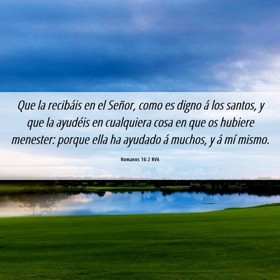 Picture 06 - Romanos 16:2 RVA - Que la recibáis en el Señor, como es digno á - Bible Verse Picture