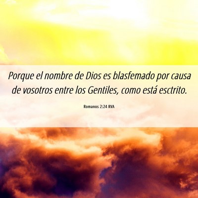 Picture 06 - Romanos 2:24 RVA - Porque el nombre de Dios es blasfemado por causa - Bible Verse Picture