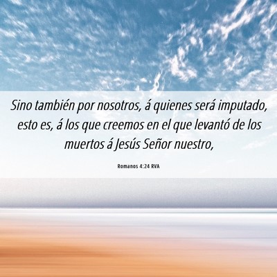 Picture 06 - Romanos 4:24 RVA - Sino también por nosotros, á quienes será - Bible Verse Picture