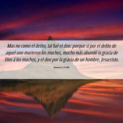 Picture 06 - Romanos 5:15 RVA - Mas no como el delito, tal fué el don: porque si - Bible Verse Picture
