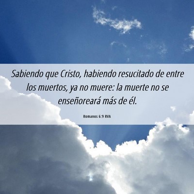 Picture 06 - Romanos 6:9 RVA - Sabiendo que Cristo, habiendo resucitado de entre - Bible Verse Picture