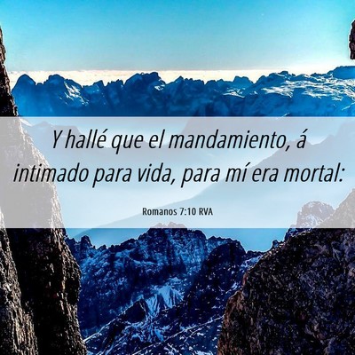 Picture 06 - Romanos 7:10 RVA - Y hallé que el mandamiento, á intimado para - Bible Verse Picture
