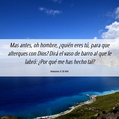 Picture 06 - Romanos 9:20 RVA - Mas antes, oh hombre, ¿quién eres tú, para que - Bible Verse Picture