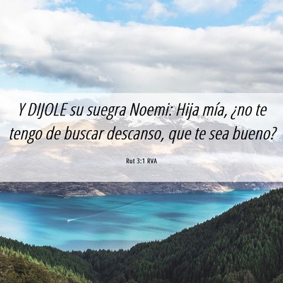 Picture 06 - Rut 3:1 RVA - Y DIJOLE su suegra Noemi: Hija mía, ¿no te - Bible Verse Picture